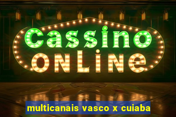 multicanais vasco x cuiaba